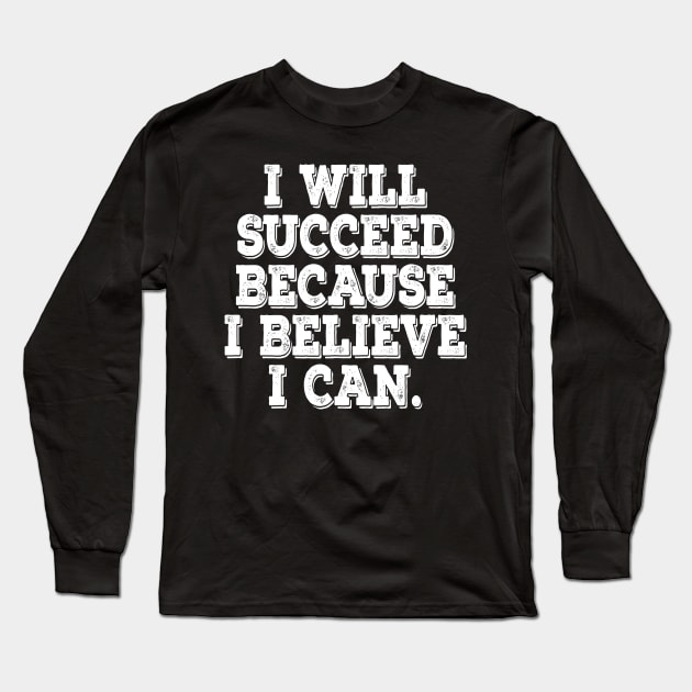 I will succeed motivational t-shirt Long Sleeve T-Shirt by MotivationTshirt